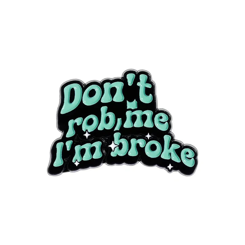 Don't Rob Me I'm Broke Enamel Pin - Funny Quote Brooch for Backpack, Clothes, Lapel